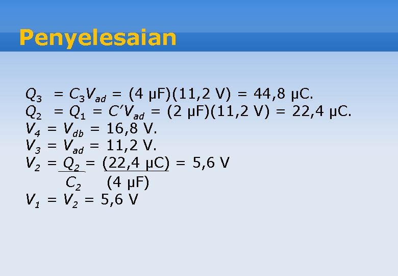 Penyelesaian Q 3 = C 3 Vad = (4 μF)(11, 2 V) = 44,