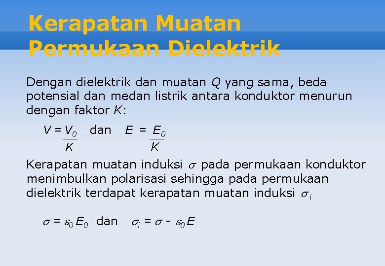 Kerapatan Muatan Permukaan Dielektrik Dengan dielektrik dan muatan Q yang sama, beda potensial dan