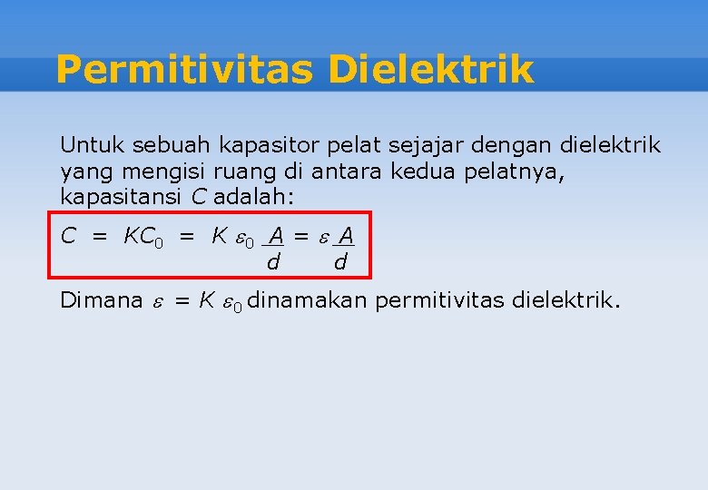 Permitivitas Dielektrik Untuk sebuah kapasitor pelat sejajar dengan dielektrik yang mengisi ruang di antara