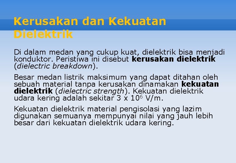 Kerusakan dan Kekuatan Dielektrik Di dalam medan yang cukup kuat, dielektrik bisa menjadi konduktor.