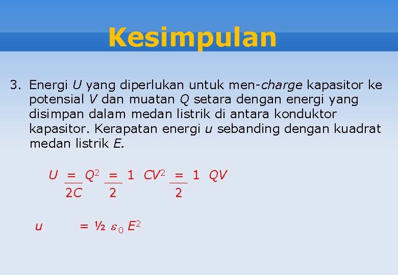 Kesimpulan 3. Energi U yang diperlukan untuk men-charge kapasitor ke potensial V dan muatan