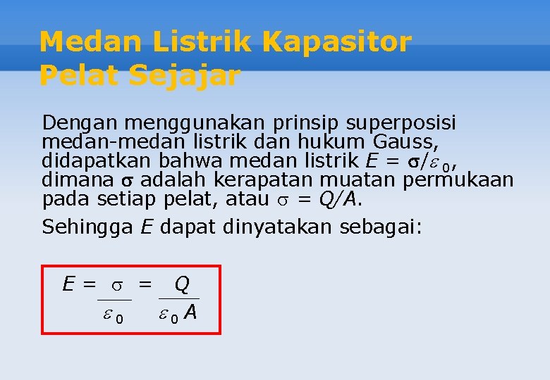 Medan Listrik Kapasitor Pelat Sejajar Dengan menggunakan prinsip superposisi medan-medan listrik dan hukum Gauss,