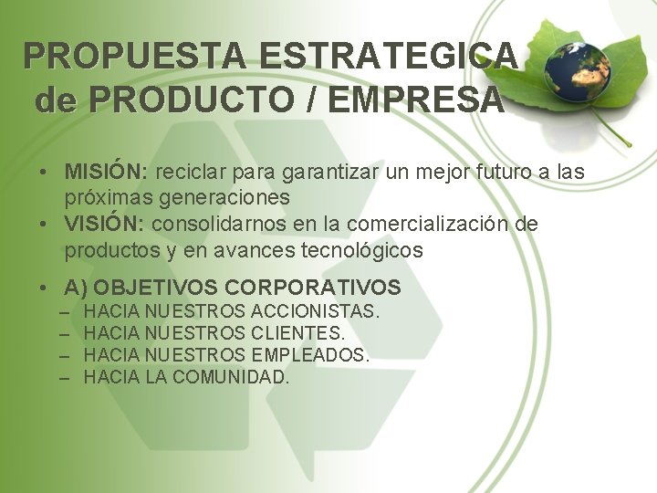 PROPUESTA ESTRATEGICA de PRODUCTO / EMPRESA • MISIÓN: reciclar para garantizar un mejor futuro