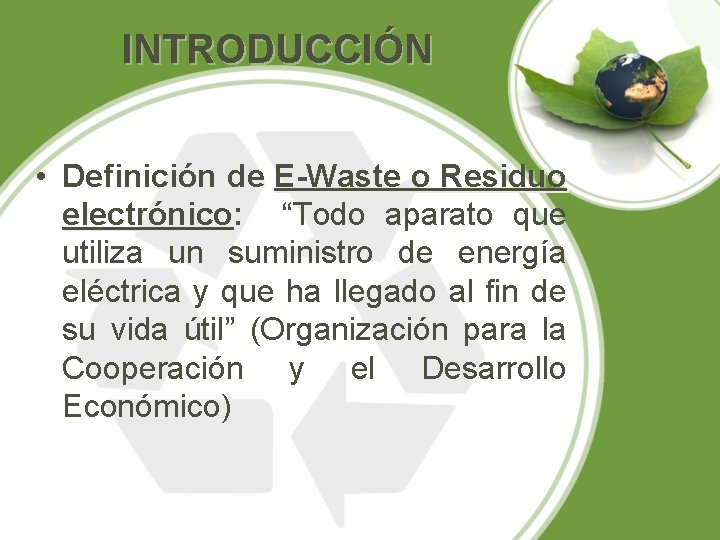 INTRODUCCIÓN • Definición de E-Waste o Residuo electrónico: “Todo aparato que utiliza un suministro
