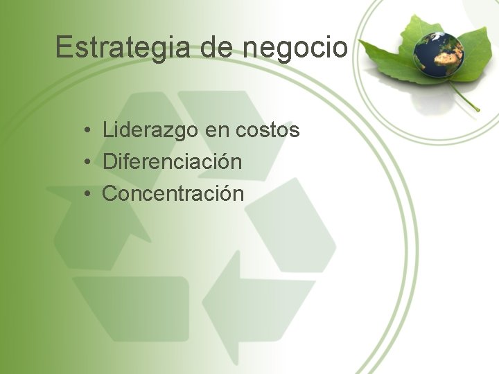 Estrategia de negocio • Liderazgo en costos • Diferenciación • Concentración 