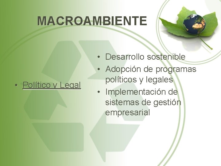 MACROAMBIENTE • Político y Legal • Desarrollo sostenible • Adopción de programas políticos y
