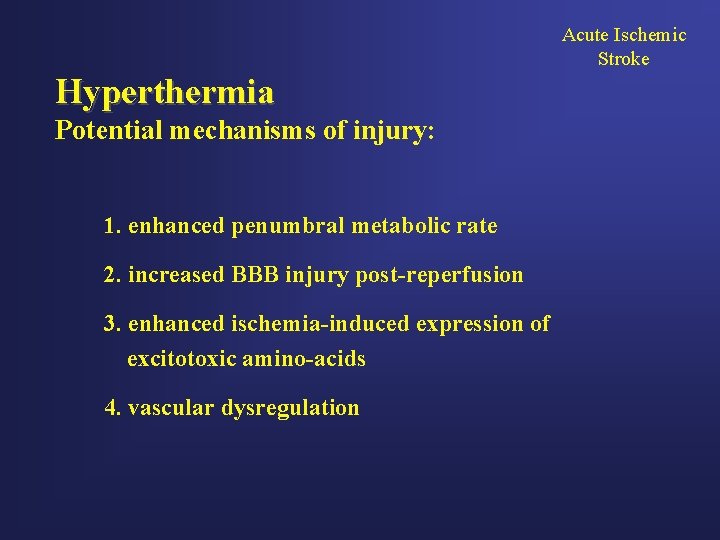 Acute Ischemic Stroke Hyperthermia Potential mechanisms of injury: 1. enhanced penumbral metabolic rate 2.