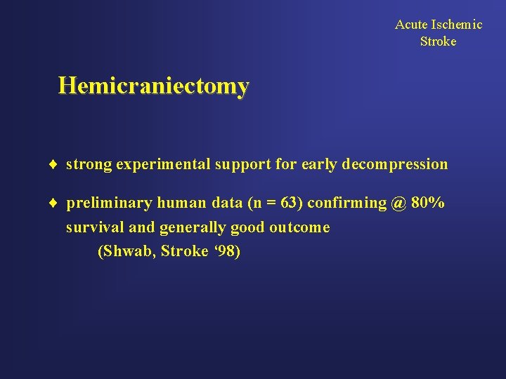 Acute Ischemic Stroke Hemicraniectomy ¨ strong experimental support for early decompression ¨ preliminary human