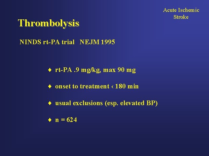 Thrombolysis NINDS rt-PA trial NEJM 1995 ¨ rt-PA. 9 mg/kg, max 90 mg ¨