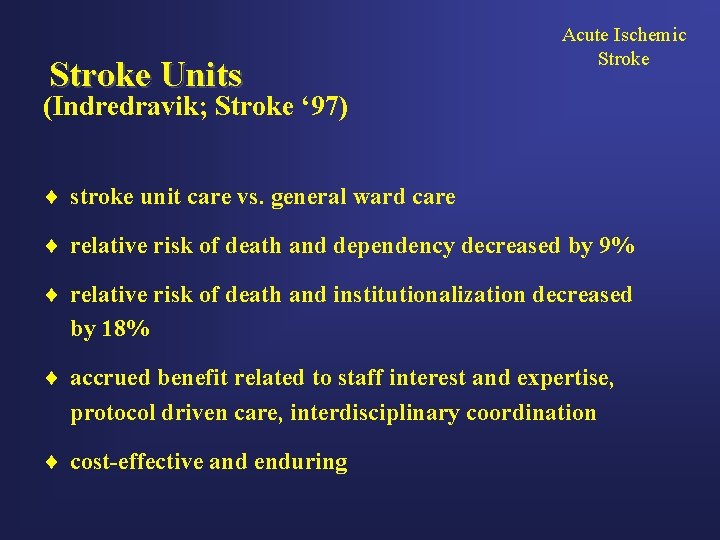 Stroke Units Acute Ischemic Stroke (Indredravik; Stroke ‘ 97) ¨ stroke unit care vs.