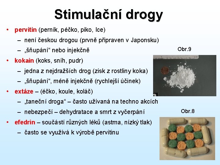 Stimulační drogy • pervitin (perník, péčko, piko, Ice) – není českou drogou (prvně připraven