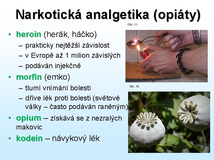 Narkotická analgetika (opiáty) Obr. 11 • heroin (herák, háčko) – prakticky nejtěžší závislost –