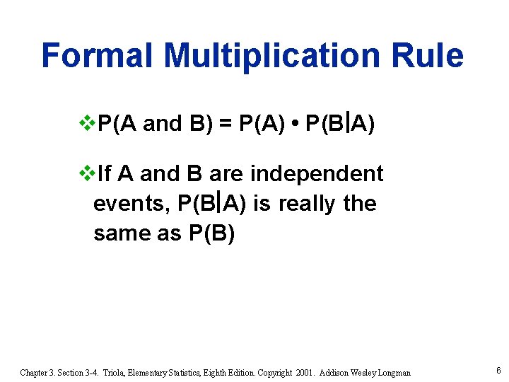 Formal Multiplication Rule v. P(A and B) = P(A) • P(B A) v. If