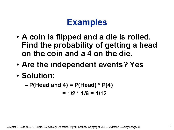 Examples • A coin is flipped and a die is rolled. Find the probability