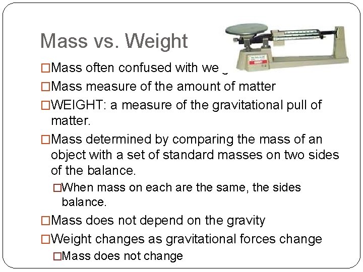 Mass vs. Weight �Mass often confused with weight �Mass measure of the amount of