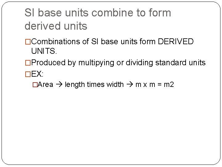 SI base units combine to form derived units �Combinations of SI base units form