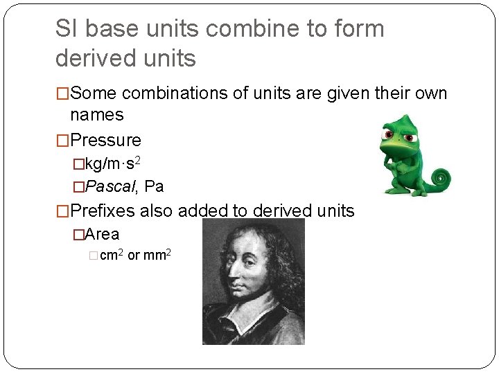 SI base units combine to form derived units �Some combinations of units are given