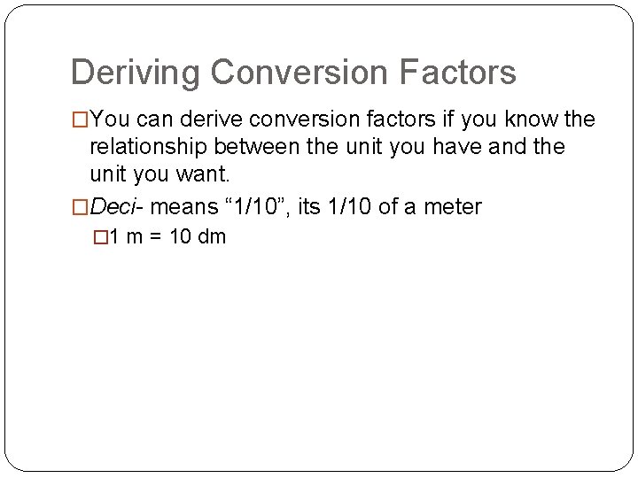 Deriving Conversion Factors �You can derive conversion factors if you know the relationship between