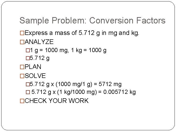Sample Problem: Conversion Factors �Express a mass of 5. 712 g in mg and