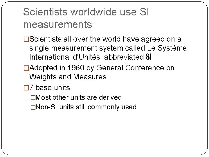 Scientists worldwide use SI measurements �Scientists all over the world have agreed on a