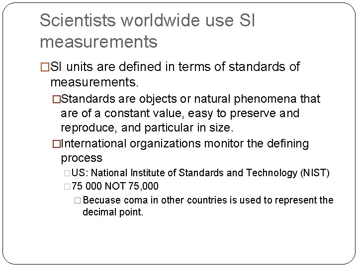 Scientists worldwide use SI measurements �SI units are defined in terms of standards of