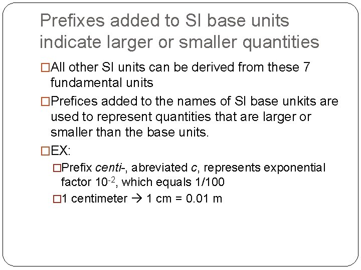 Prefixes added to SI base units indicate larger or smaller quantities �All other SI