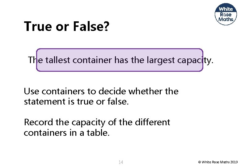 True or False? The tallest container has the largest capacity. Use containers to decide