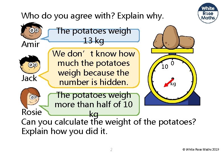 Who do you agree with? Explain why. Amir Jack The potatoes weigh 13 kg