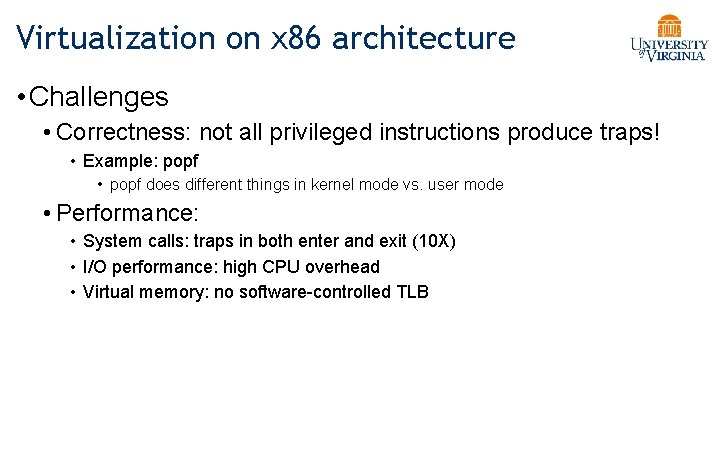 Virtualization on x 86 architecture • Challenges • Correctness: not all privileged instructions produce