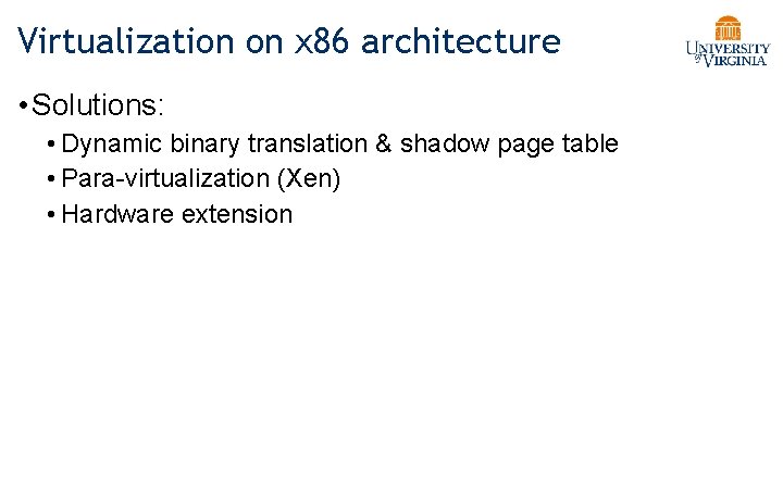 Virtualization on x 86 architecture • Solutions: • Dynamic binary translation & shadow page