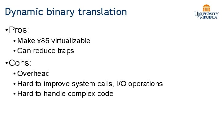 Dynamic binary translation • Pros: • Make x 86 virtualizable • Can reduce traps