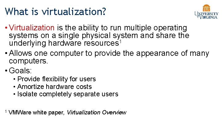 What is virtualization? • Virtualization is the ability to run multiple operating systems on