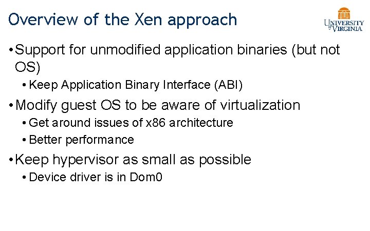 Overview of the Xen approach • Support for unmodified application binaries (but not OS)