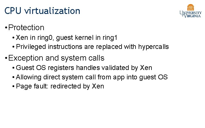 CPU virtualization • Protection • Xen in ring 0, guest kernel in ring 1
