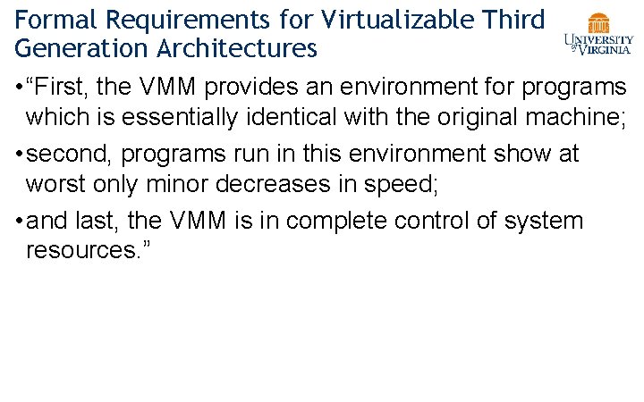 Formal Requirements for Virtualizable Third Generation Architectures • “First, the VMM provides an environment