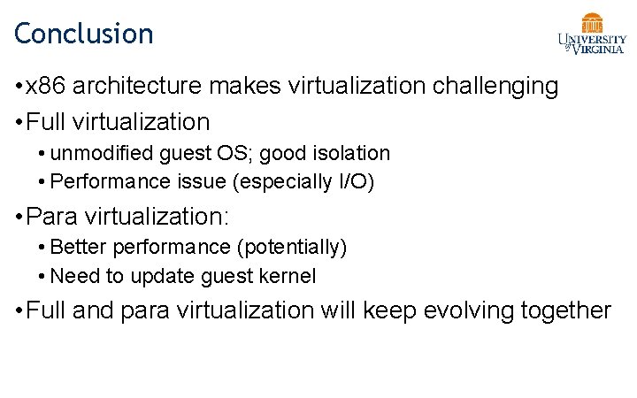 Conclusion • x 86 architecture makes virtualization challenging • Full virtualization • unmodified guest