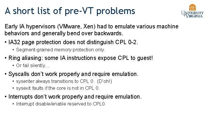 A short list of pre-VT problems Early IA hypervisors (VMware, Xen) had to emulate