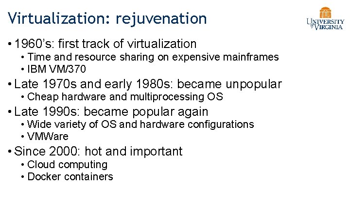 Virtualization: rejuvenation • 1960’s: first track of virtualization • Time and resource sharing on