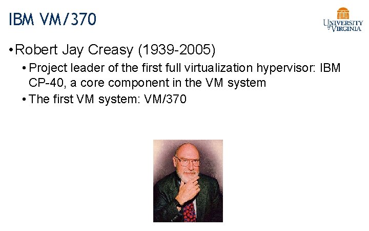 IBM VM/370 • Robert Jay Creasy (1939 -2005) • Project leader of the first