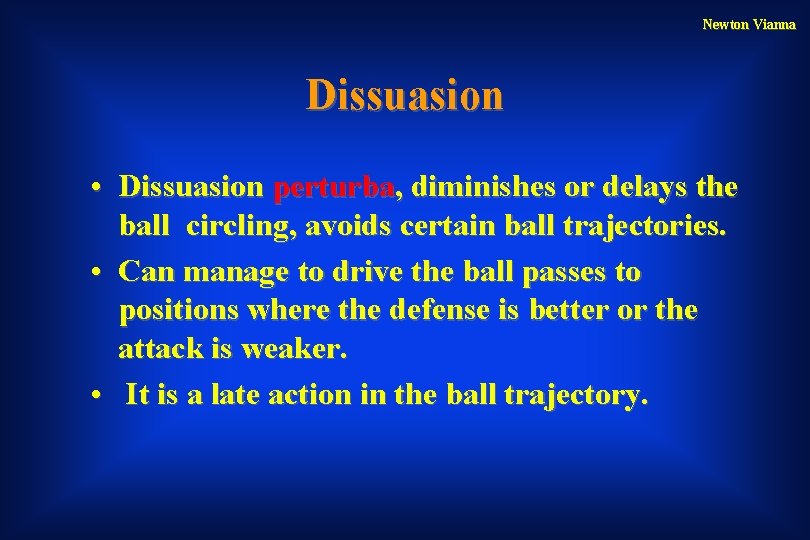 Newton Vianna Dissuasion • Dissuasion perturba, diminishes or delays the ball circling, avoids certain