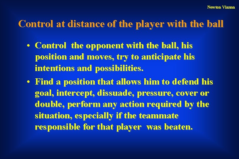 Newton Vianna Control at distance of the player with the ball • Control the