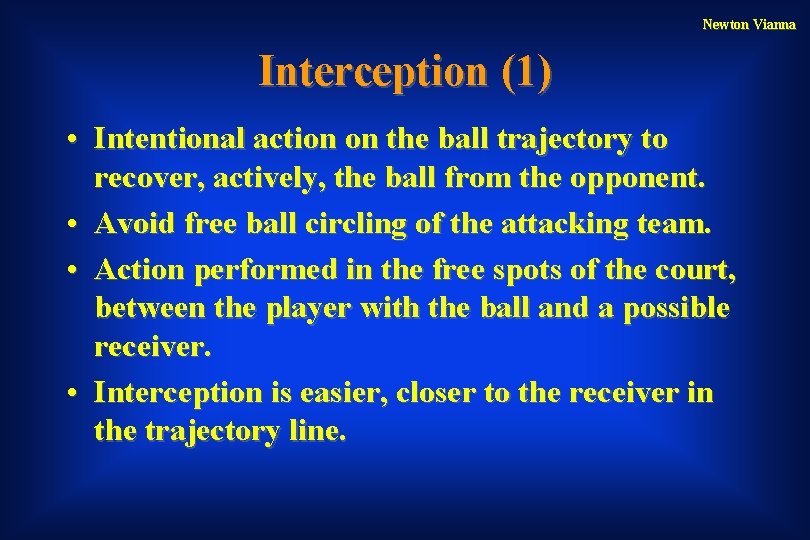 Newton Vianna Interception (1) • Intentional action on the ball trajectory to recover, actively,