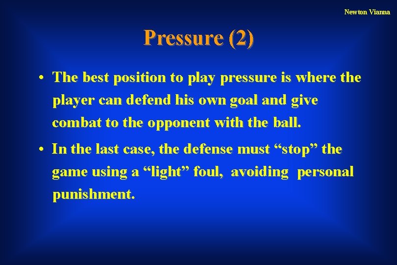 Newton Vianna Pressure (2) • The best position to play pressure is where the