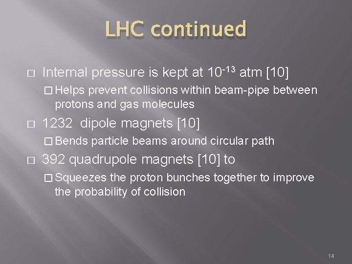 LHC continued � Internal pressure is kept at 10 -13 atm [10] � Helps