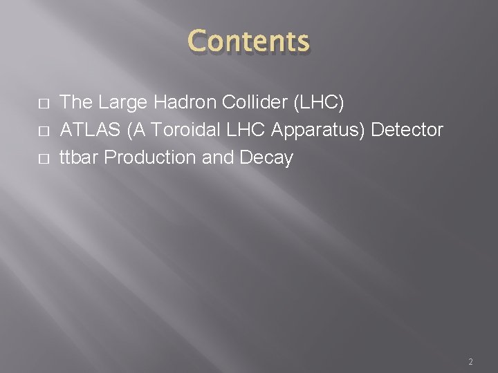 Contents � � � The Large Hadron Collider (LHC) ATLAS (A Toroidal LHC Apparatus)