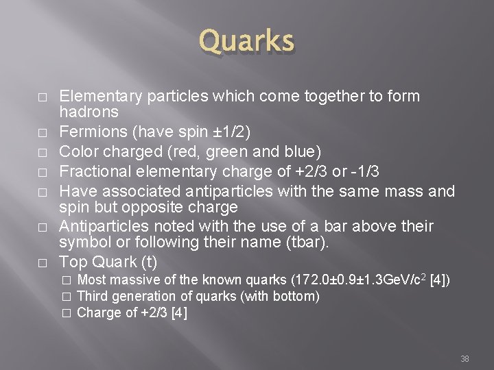 Quarks � � � � Elementary particles which come together to form hadrons Fermions