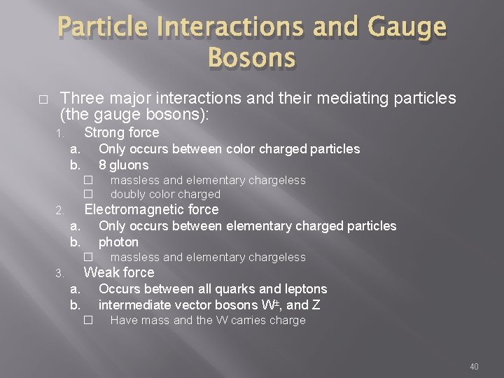 Particle Interactions and Gauge Bosons � Three major interactions and their mediating particles (the