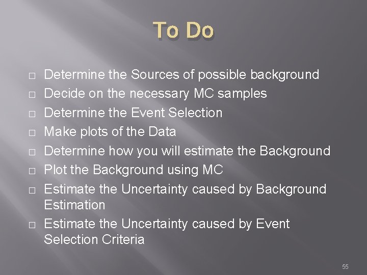 To Do � � � � Determine the Sources of possible background Decide on