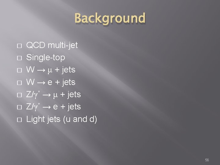 Background � � � � QCD multi-jet Single-top W → μ + jets W