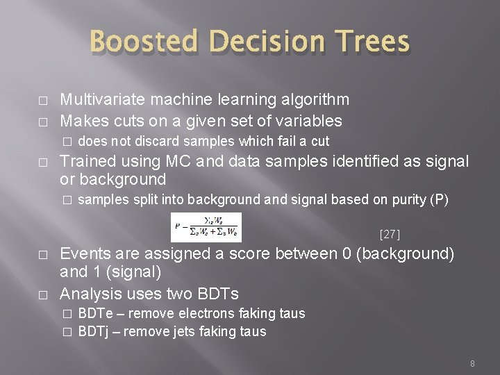 Boosted Decision Trees � � Multivariate machine learning algorithm Makes cuts on a given